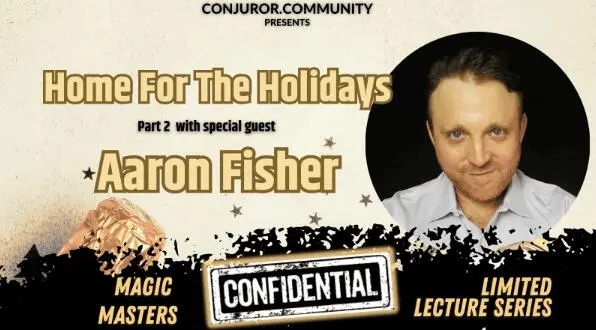 Conjuror Community Club - Magic Masters Confidential: Home For The Holidays Part 2 by Aaron Fisher - Click Image to Close